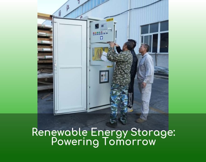 Renewable Energy Storage: Powering Tomorrow